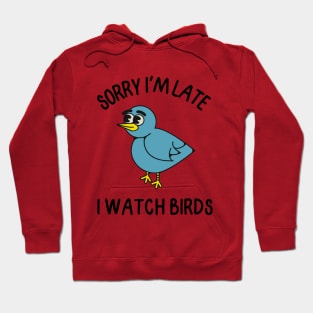 Sorry I'm Late I watch Birds Hoodie